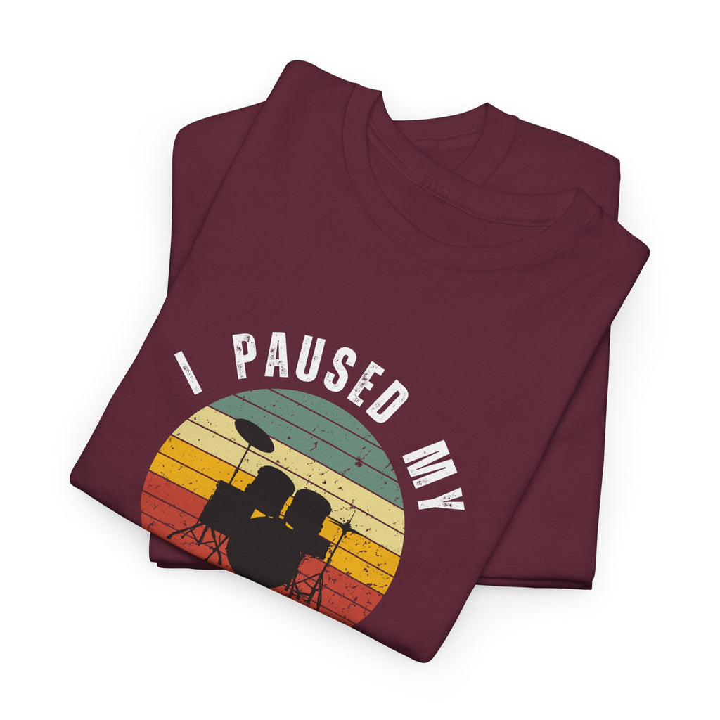 I Paused My Drums to Be Here T-Shirt - Retro Drum Kit Graphic Tee for Drummers