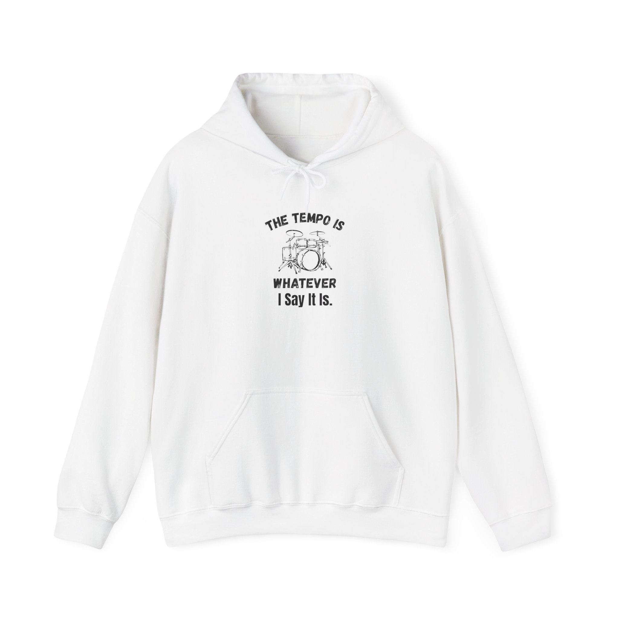 The Tempo Is Whatever I Say It Is Hoodie - Funny Drummer Sweatshirt Music Pullover