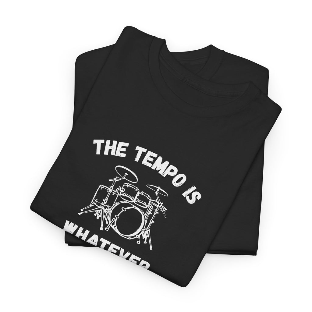 The Tempo Is Whatever I Say It Is T-Shirt - Funny Drummer Graphic Tee Music Shirt