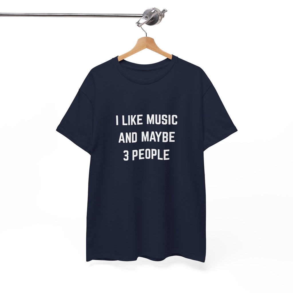 I Like Music And Maybe 3 People T-Shirt - Funny Music Lover Graphic Tee