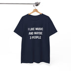 I Like Music And Maybe 3 People T-Shirt - Funny Music Lover Graphic Tee