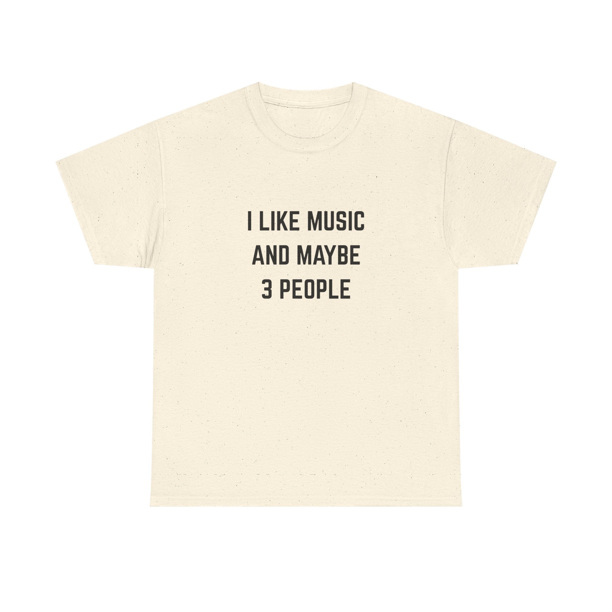 I Like Music And Maybe 3 People T-Shirt - Funny Music Lover Graphic Tee