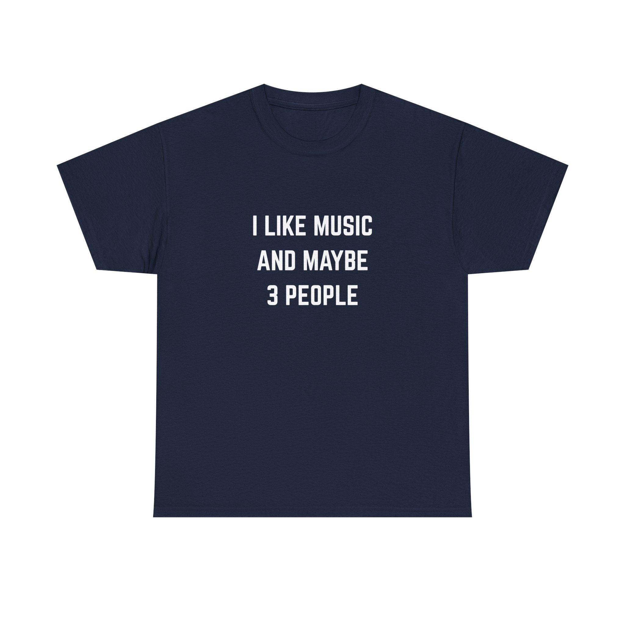 I Like Music And Maybe 3 People T-Shirt - Funny Music Lover Graphic Tee