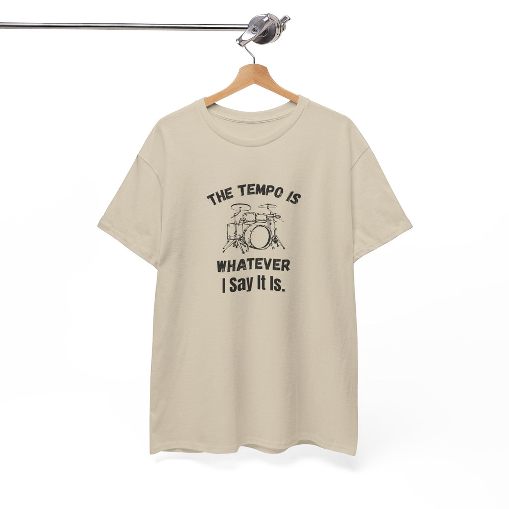 The Tempo Is Whatever I Say It Is T-Shirt - Funny Drummer Graphic Tee Music Shirt