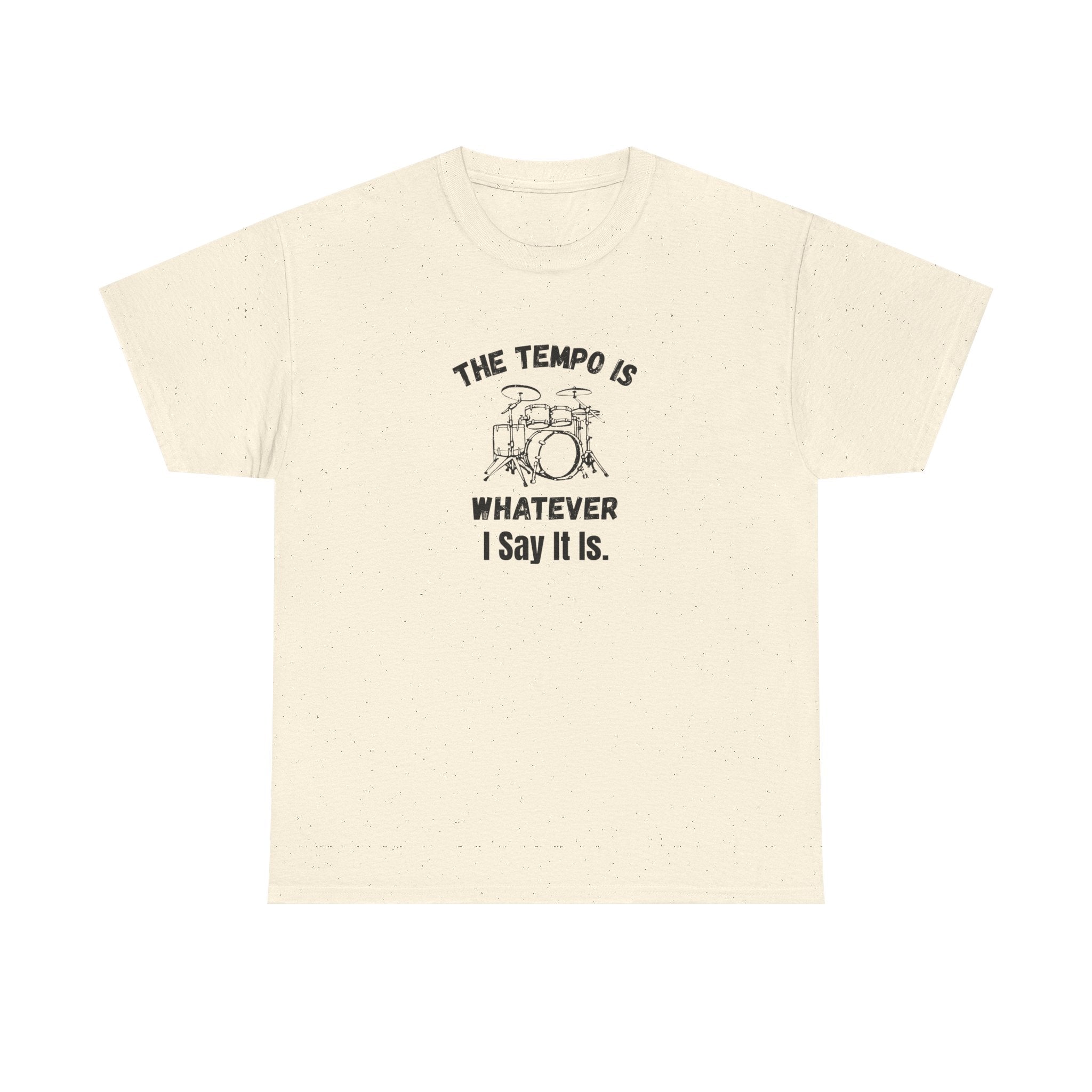 The Tempo Is Whatever I Say It Is T-Shirt - Funny Drummer Graphic Tee Music Shirt