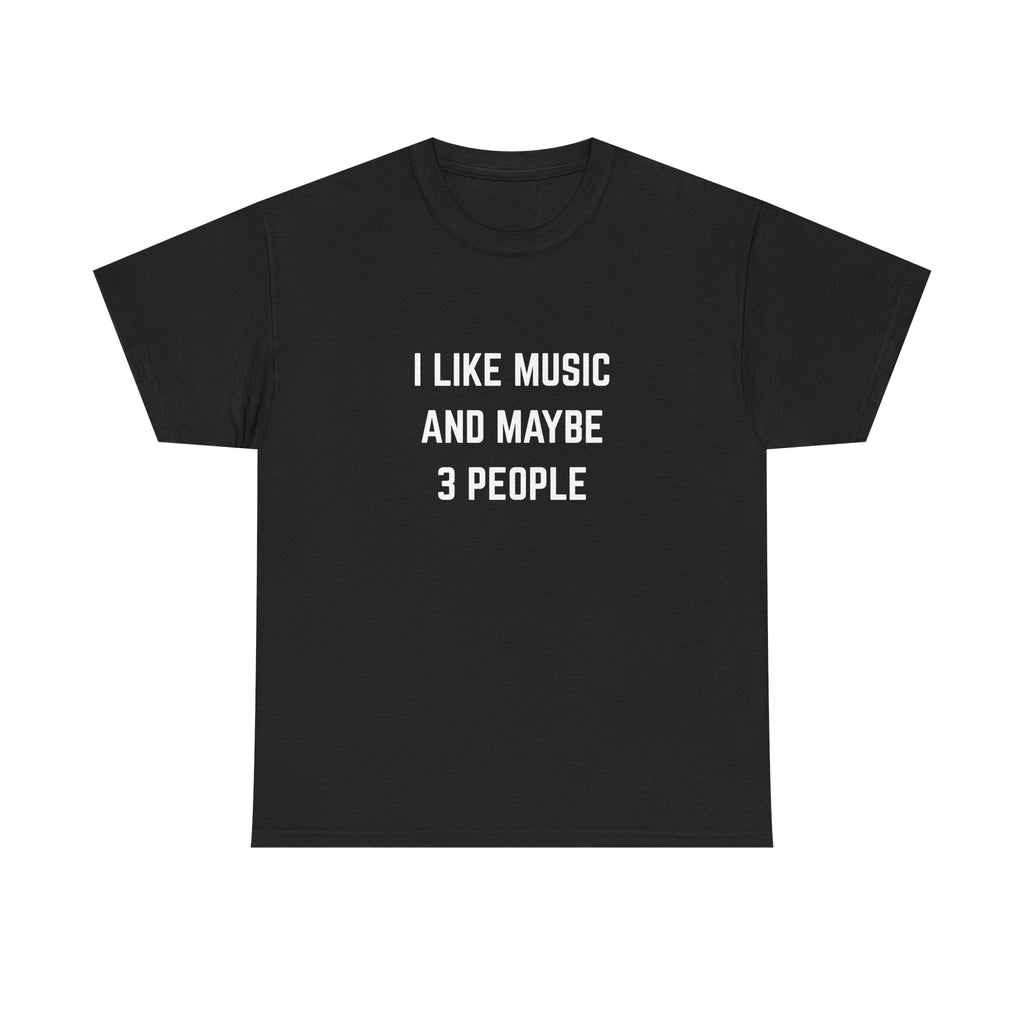 I Like Music And Maybe 3 People T-Shirt - Funny Music Lover Graphic Tee
