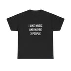 I Like Music And Maybe 3 People T-Shirt - Funny Music Lover Graphic Tee