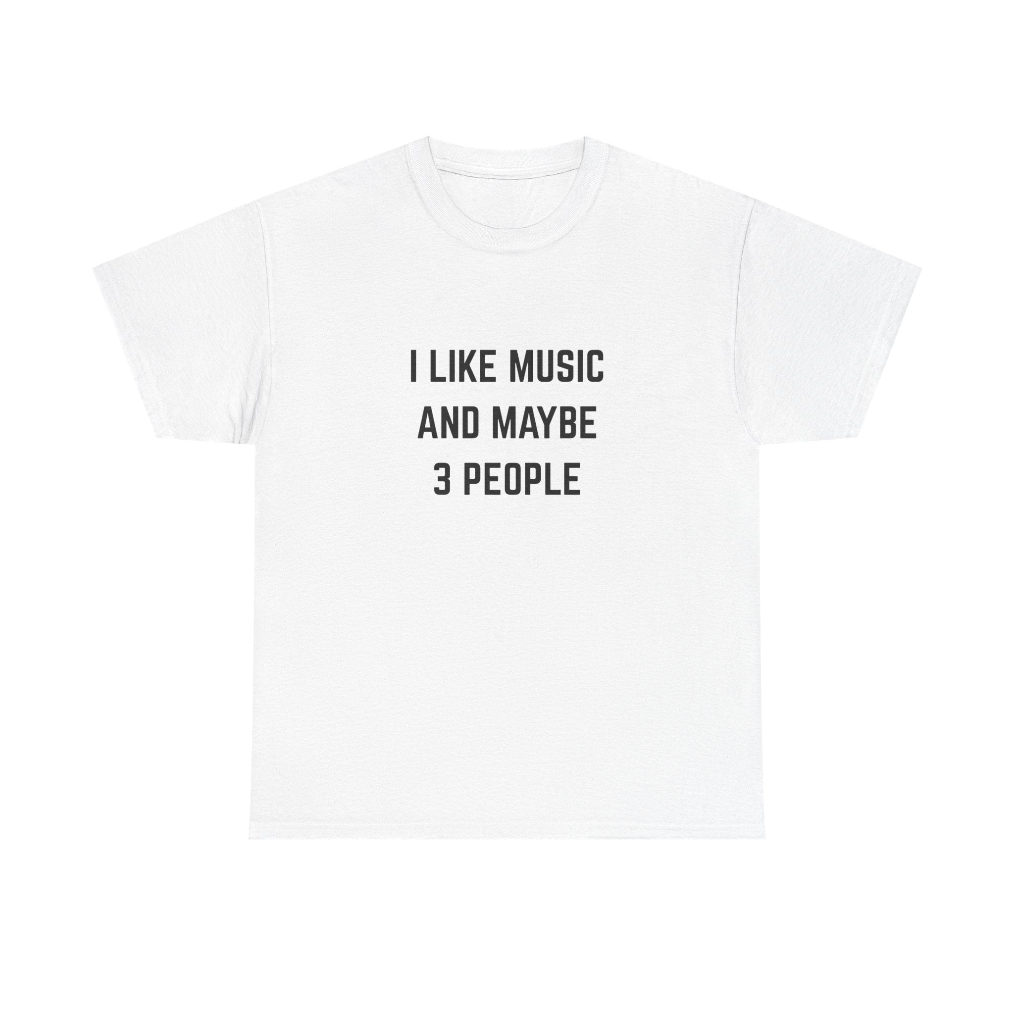 I Like Music And Maybe 3 People T-Shirt - Funny Music Lover Graphic Tee