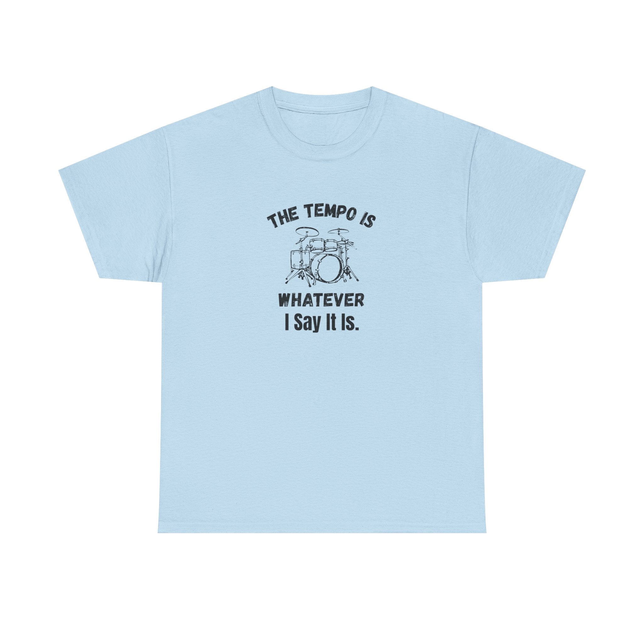 The Tempo Is Whatever I Say It Is T-Shirt - Funny Drummer Graphic Tee Music Shirt
