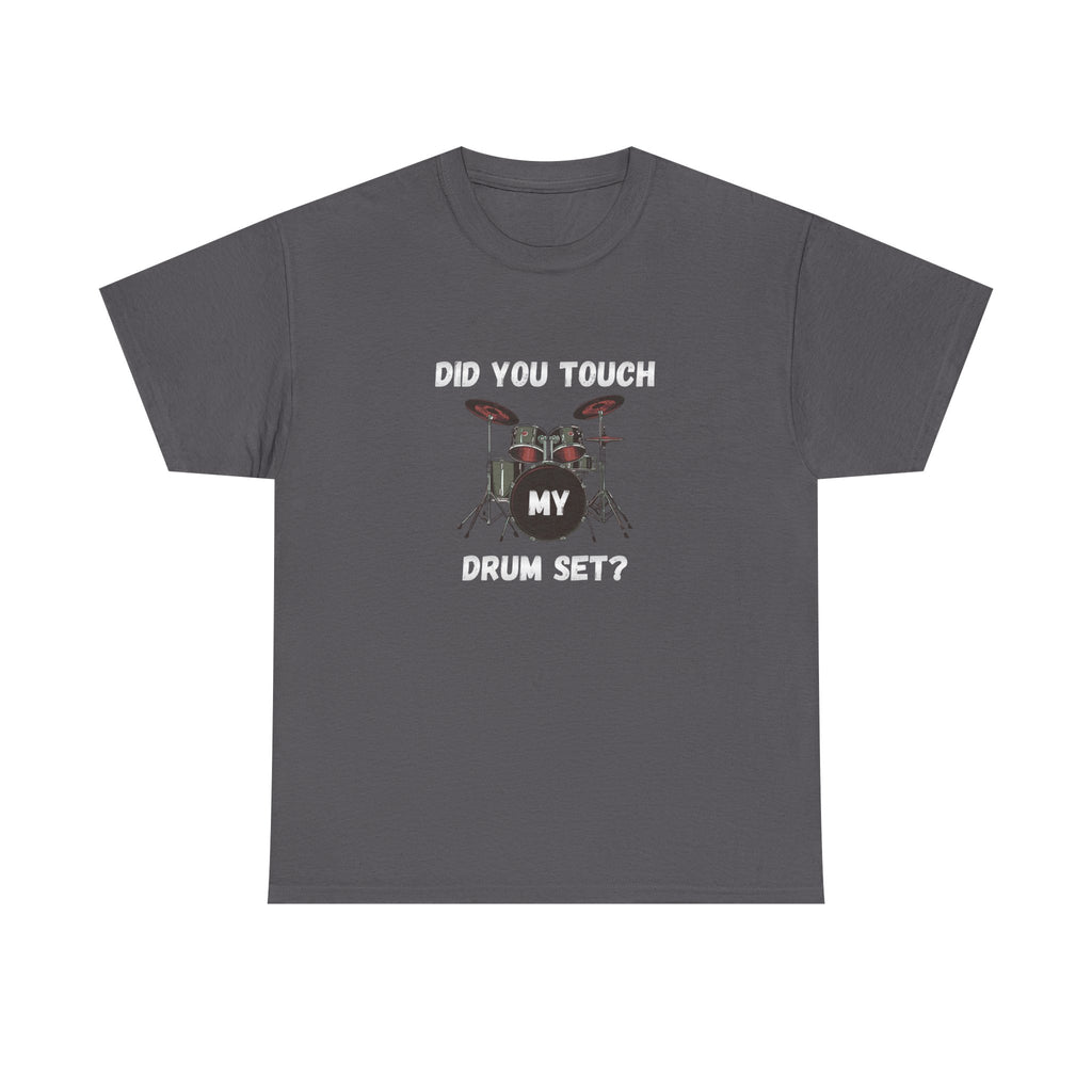Did You Touch My Drum Set T-Shirt - Funny Drummer Graphic Tee Music Shirt