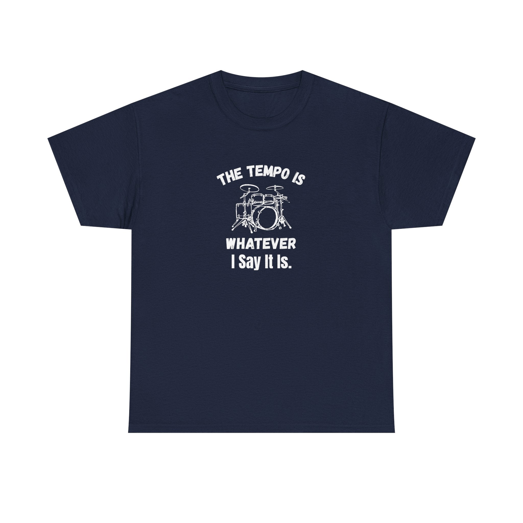 The Tempo Is Whatever I Say It Is T-Shirt - Funny Drummer Graphic Tee Music Shirt