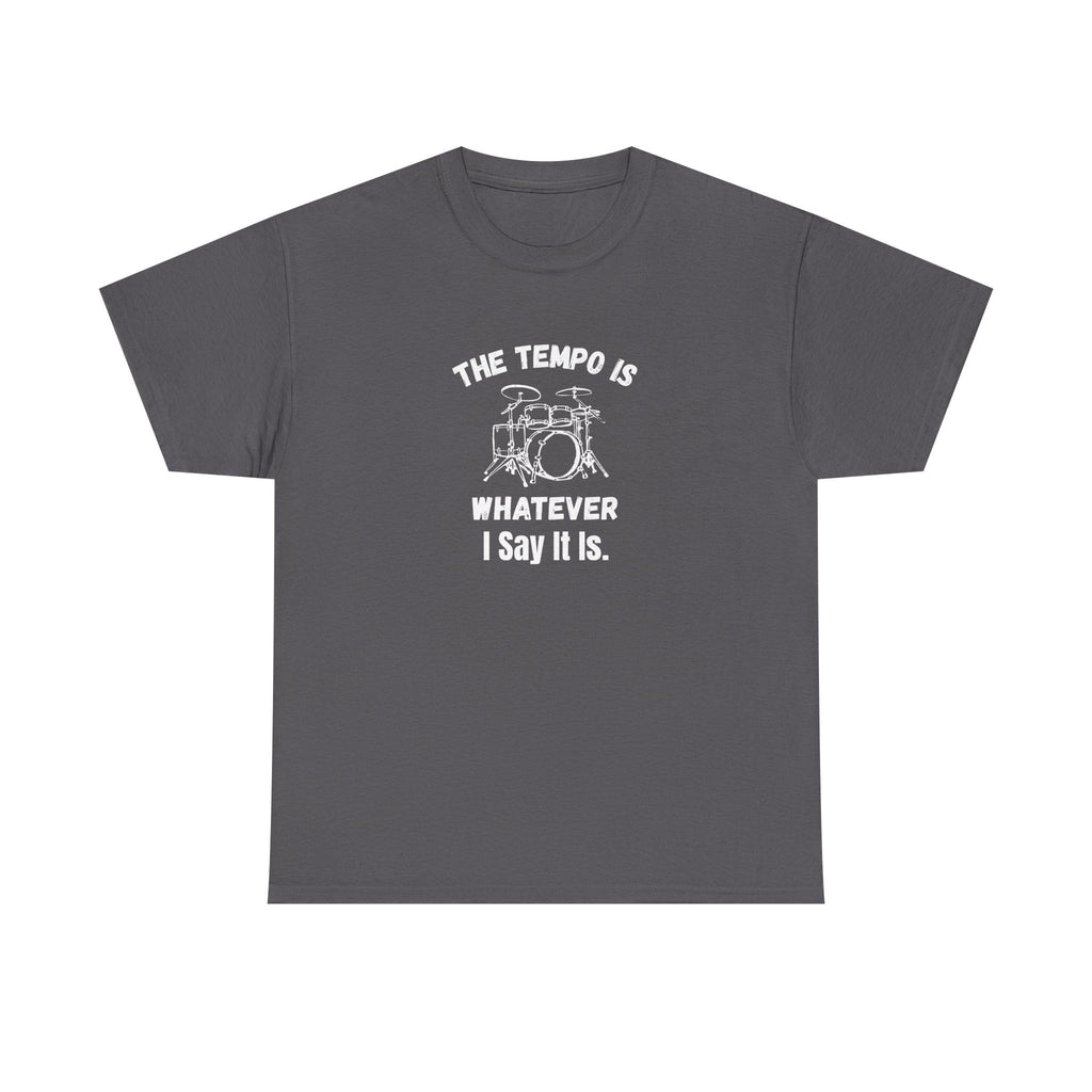 The Tempo Is Whatever I Say It Is T-Shirt - Funny Drummer Graphic Tee Music Shirt
