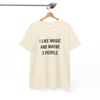 I Like Music And Maybe 3 People T-Shirt - Funny Music Lover Graphic Tee