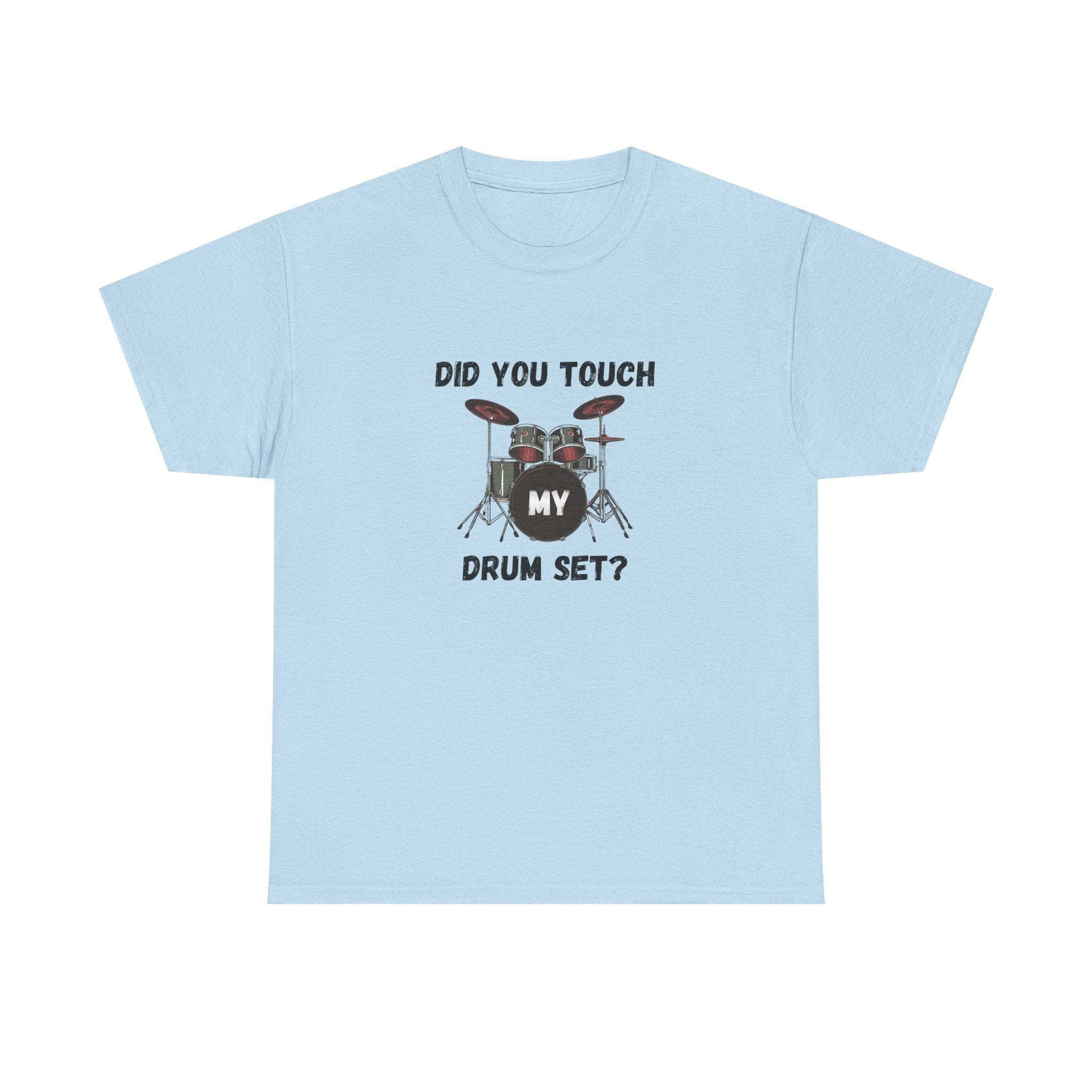 Did You Touch My Drum Set T-Shirt - Funny Drummer Graphic Tee Music Shirt