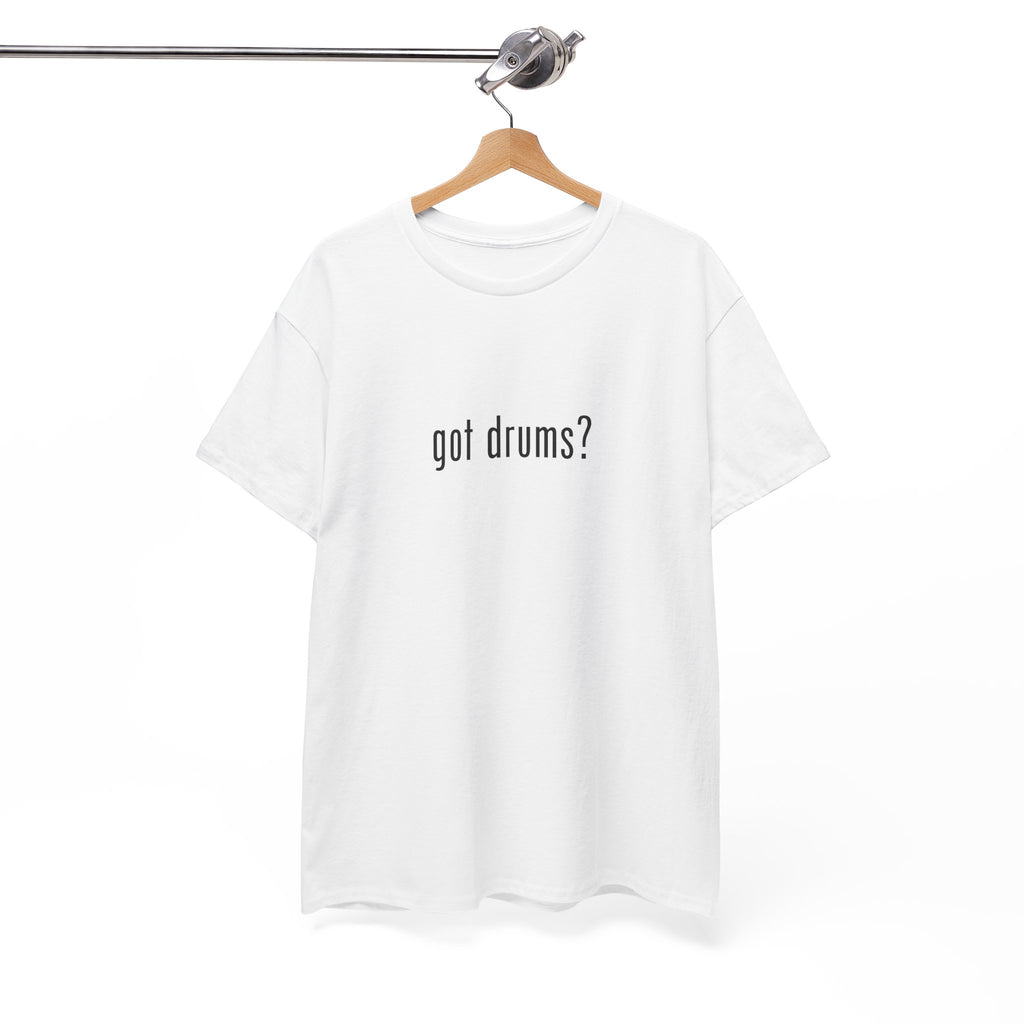 Got Drums? T‑Shirt - Minimalist Drum Tee for Drummers & Music Lovers
