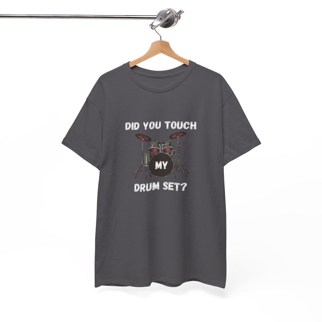 Did You Touch My Drum Set T-Shirt - Funny Drummer Graphic Tee Music Shirt