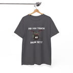 Did You Touch My Drum Set T-Shirt - Funny Drummer Graphic Tee Music Shirt