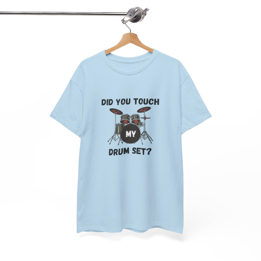 Did You Touch My Drum Set T-Shirt - Funny Drummer Graphic Tee Music Shirt