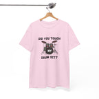 Did You Touch My Drum Set T-Shirt - Funny Drummer Graphic Tee Music Shirt