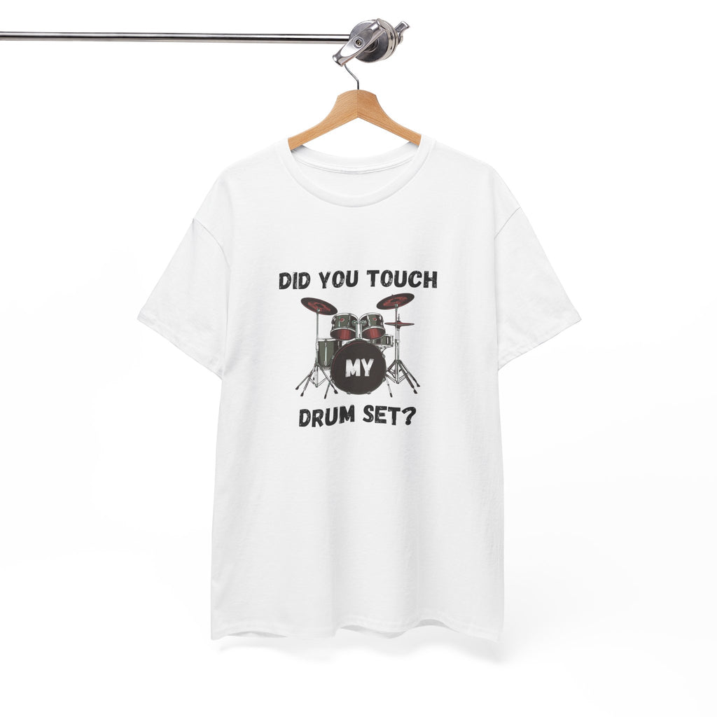 Did You Touch My Drum Set T-Shirt - Funny Drummer Graphic Tee Music Shirt