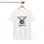 Did You Touch My Drum Set T-Shirt - Funny Drummer Graphic Tee Music Shirt