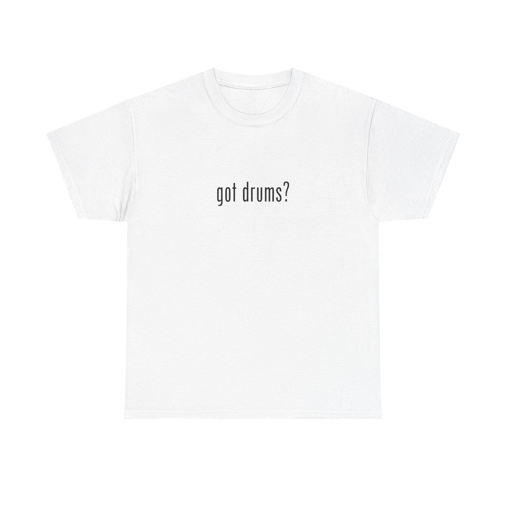 Got Drums? T‑Shirt - Minimalist Drum Tee for Drummers & Music Lovers