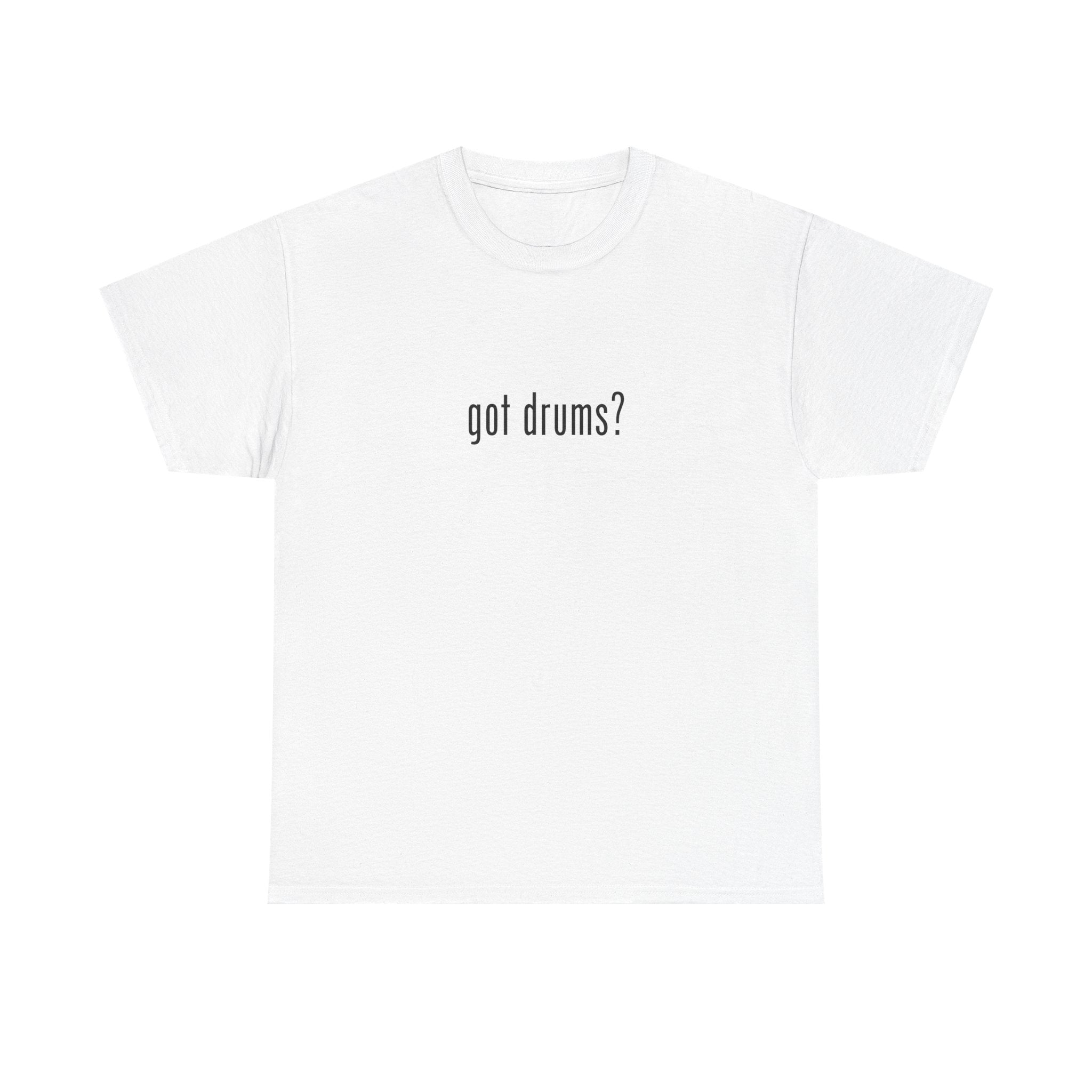 Got Drums? T‑Shirt - Minimalist Drum Tee for Drummers & Music Lovers