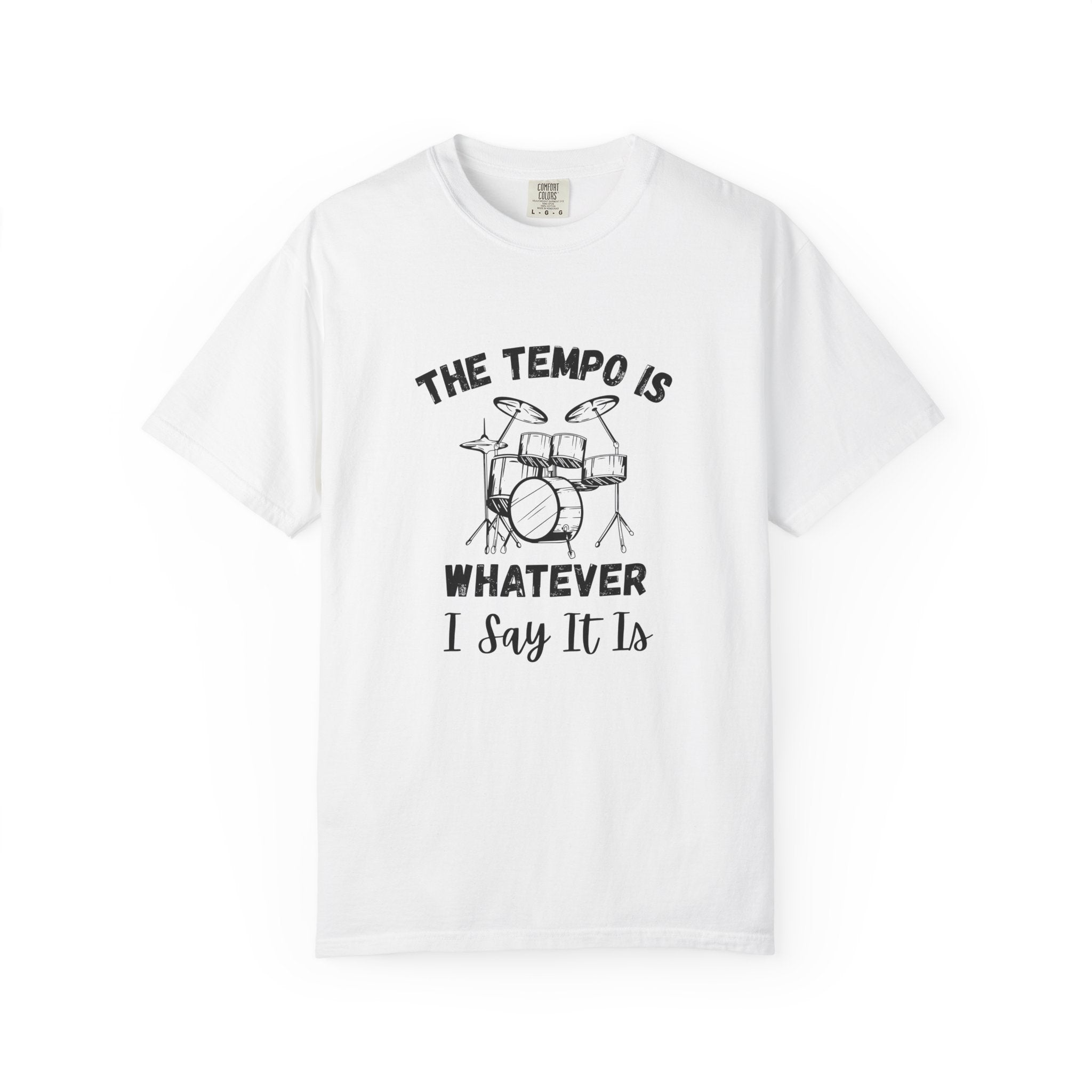 The Tempo Is Whatever I Say It Is - Funny Drum Kit Graphic Tee