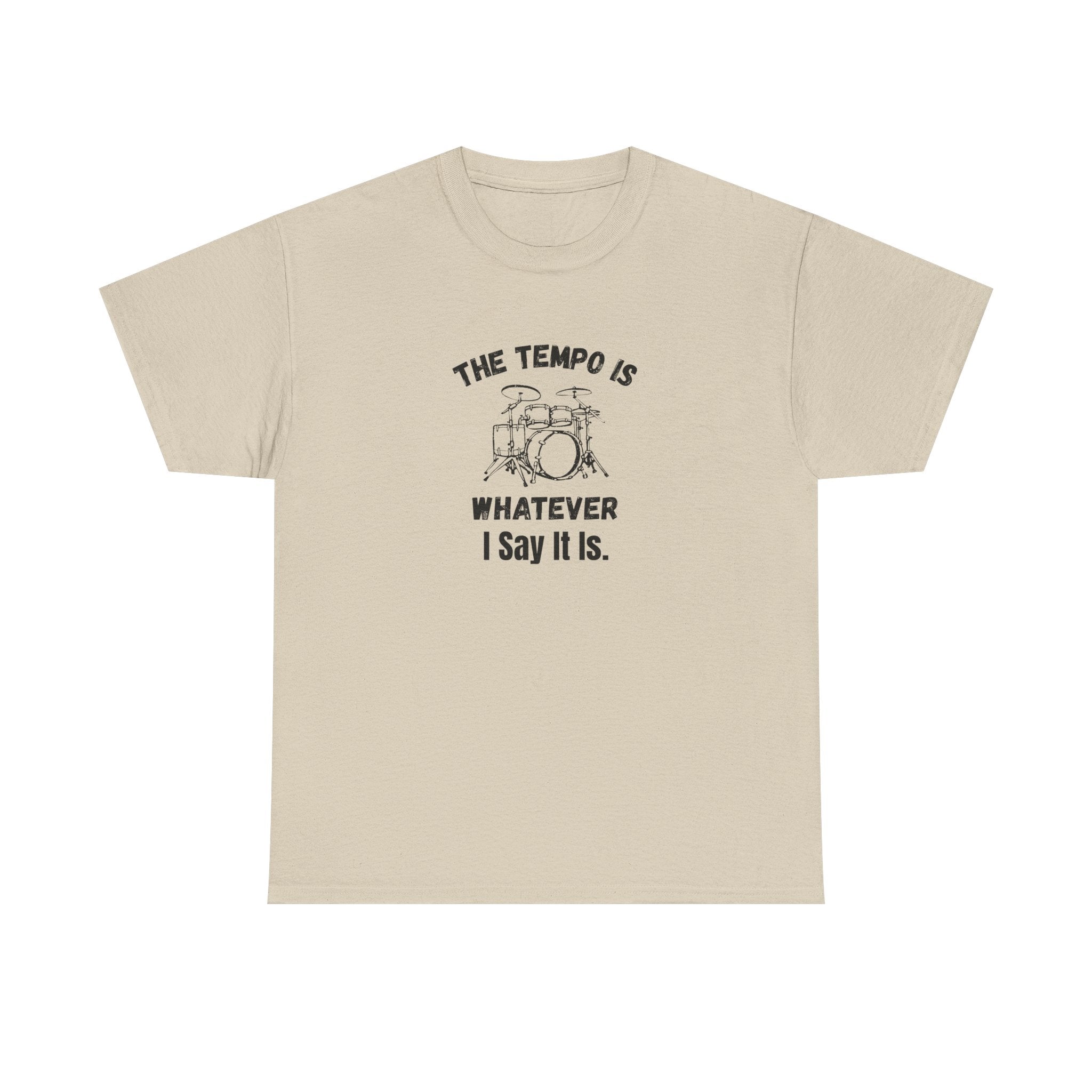 The Tempo Is Whatever I Say It Is T-Shirt - Funny Drummer Graphic Tee Music Shirt