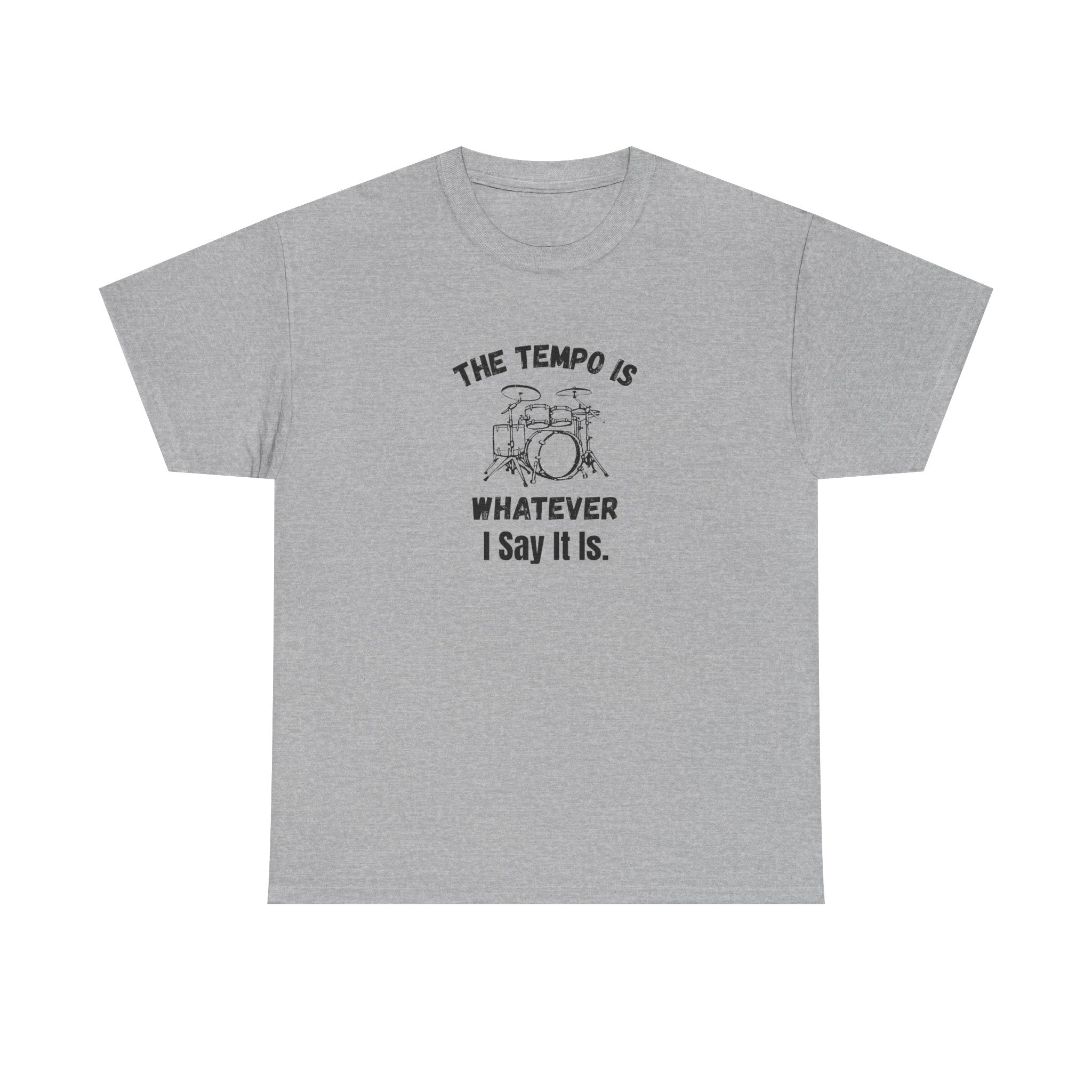 The Tempo Is Whatever I Say It Is T-Shirt - Funny Drummer Graphic Tee Music Shirt