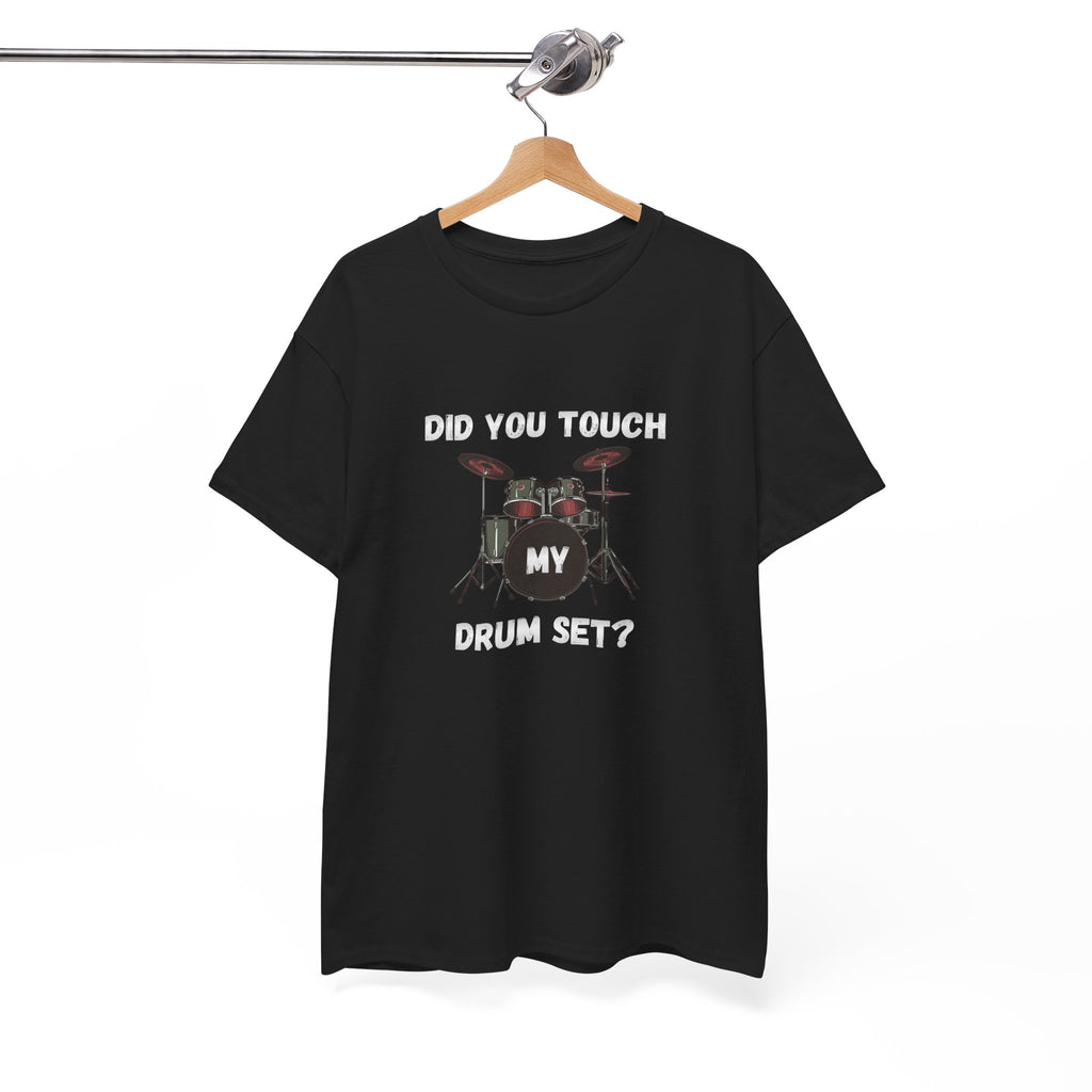 Did You Touch My Drum Set T-Shirt - Funny Drummer Graphic Tee Music Shirt