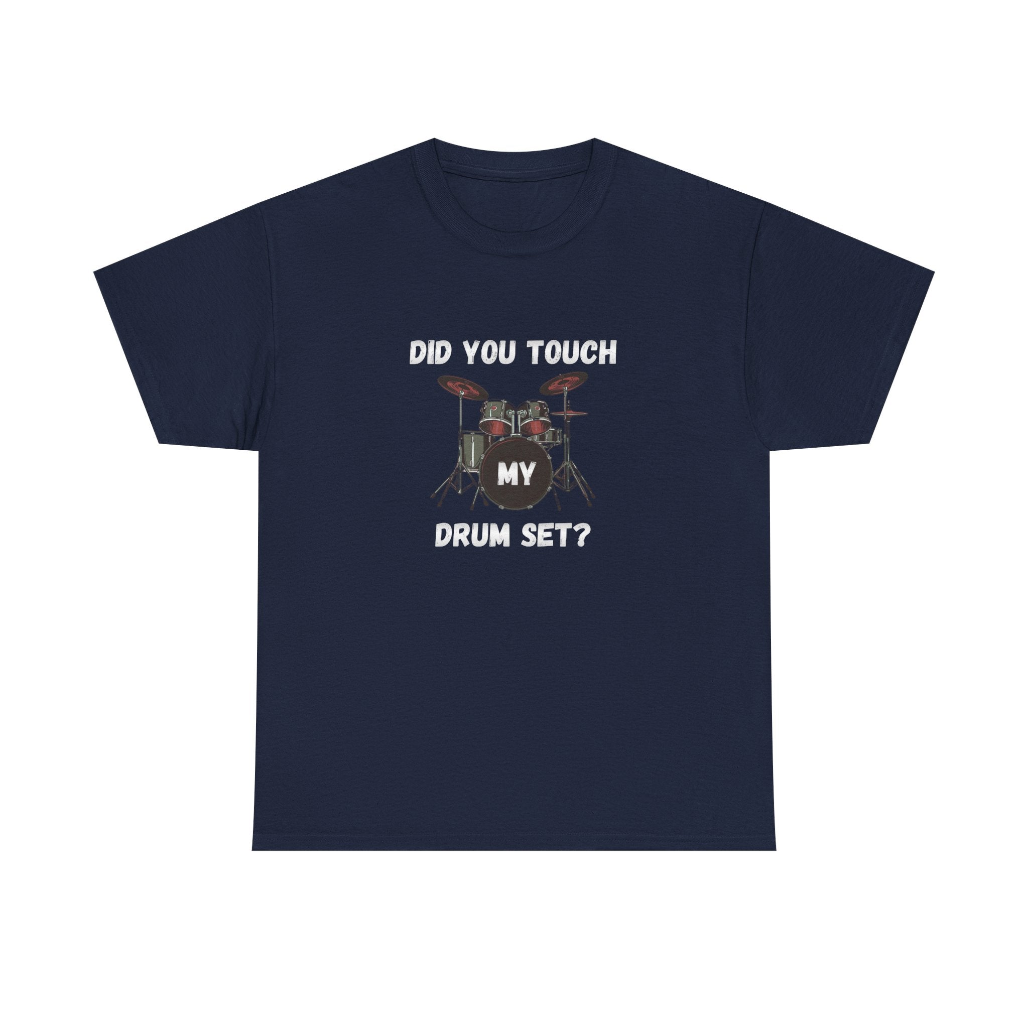 Did You Touch My Drum Set T-Shirt - Funny Drummer Graphic Tee Music Shirt