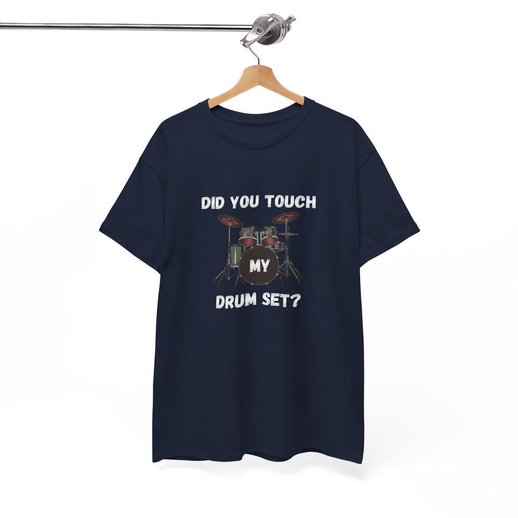 Did You Touch My Drum Set T-Shirt - Funny Drummer Graphic Tee Music Shirt