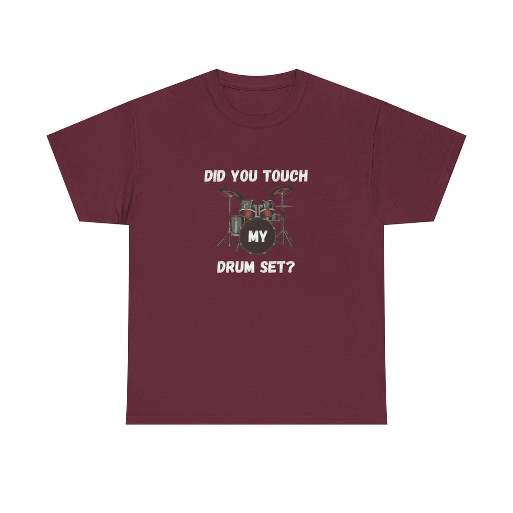 Did You Touch My Drum Set T-Shirt - Funny Drummer Graphic Tee Music Shirt