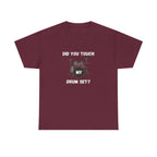 Did You Touch My Drum Set T-Shirt - Funny Drummer Graphic Tee Music Shirt