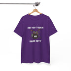 Did You Touch My Drum Set T-Shirt - Funny Drummer Graphic Tee Music Shirt
