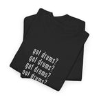 Got Drums? T‑Shirt - Drum Tee for Drummers & Music Lovers