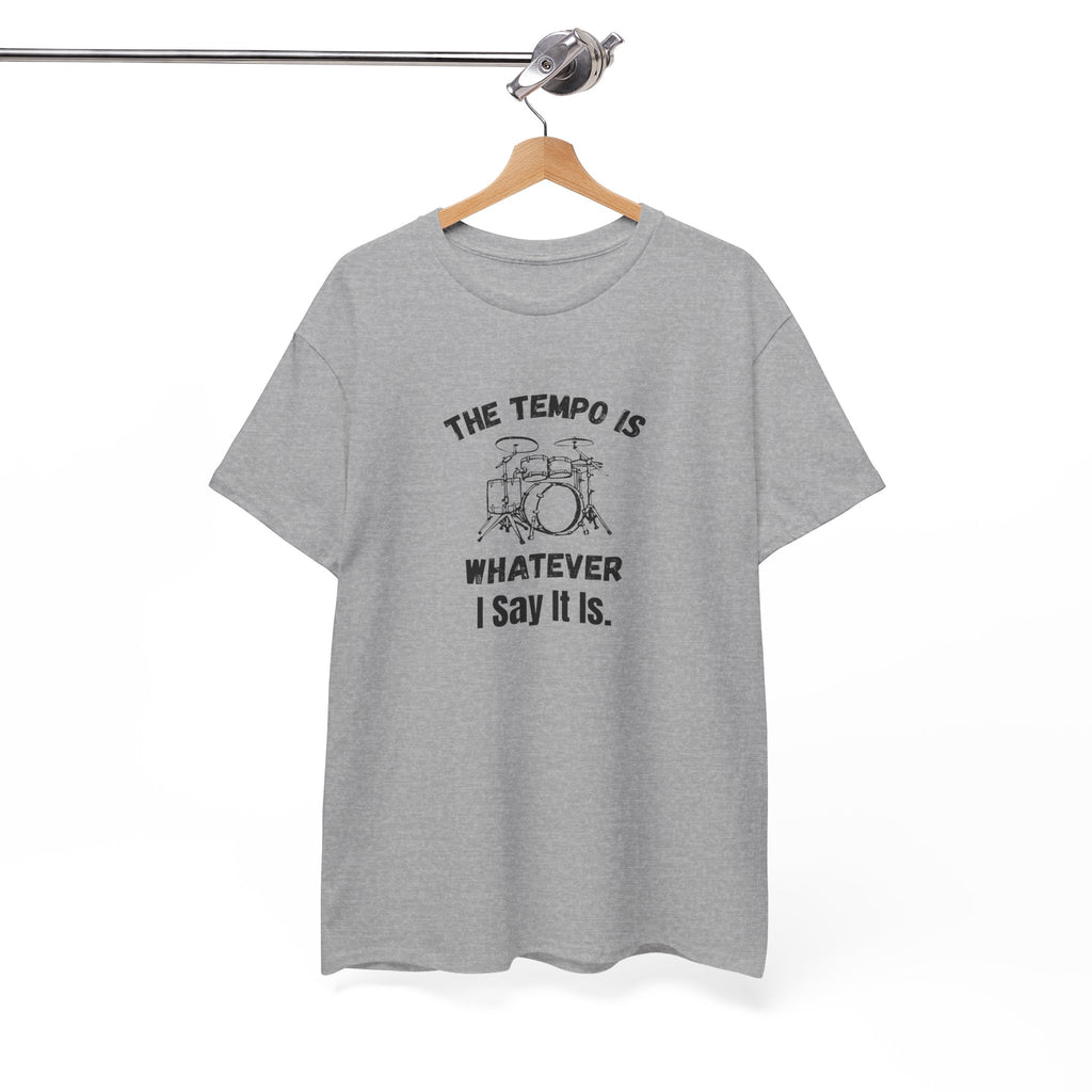 The Tempo Is Whatever I Say It Is T-Shirt - Funny Drummer Graphic Tee Music Shirt