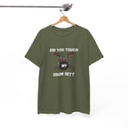 Did You Touch My Drum Set T-Shirt - Funny Drummer Graphic Tee Music Shirt