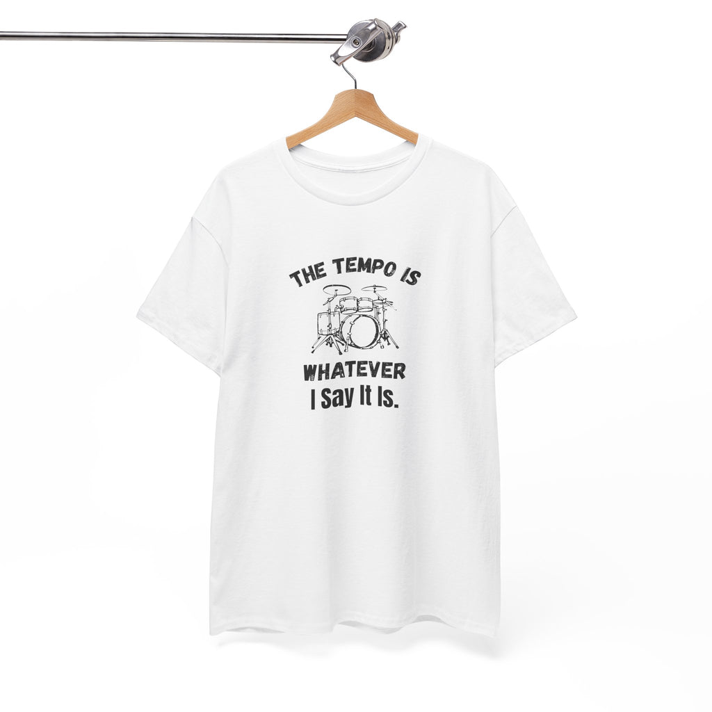 The Tempo Is Whatever I Say It Is T-Shirt - Funny Drummer Graphic Tee Music Shirt