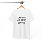 I Like Music And Maybe 3 People T-Shirt - Funny Music Lover Graphic Tee