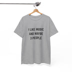 I Like Music And Maybe 3 People T-Shirt - Funny Music Lover Graphic Tee