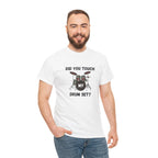 Did You Touch My Drum Set T-Shirt - Funny Drummer Graphic Tee Music Shirt
