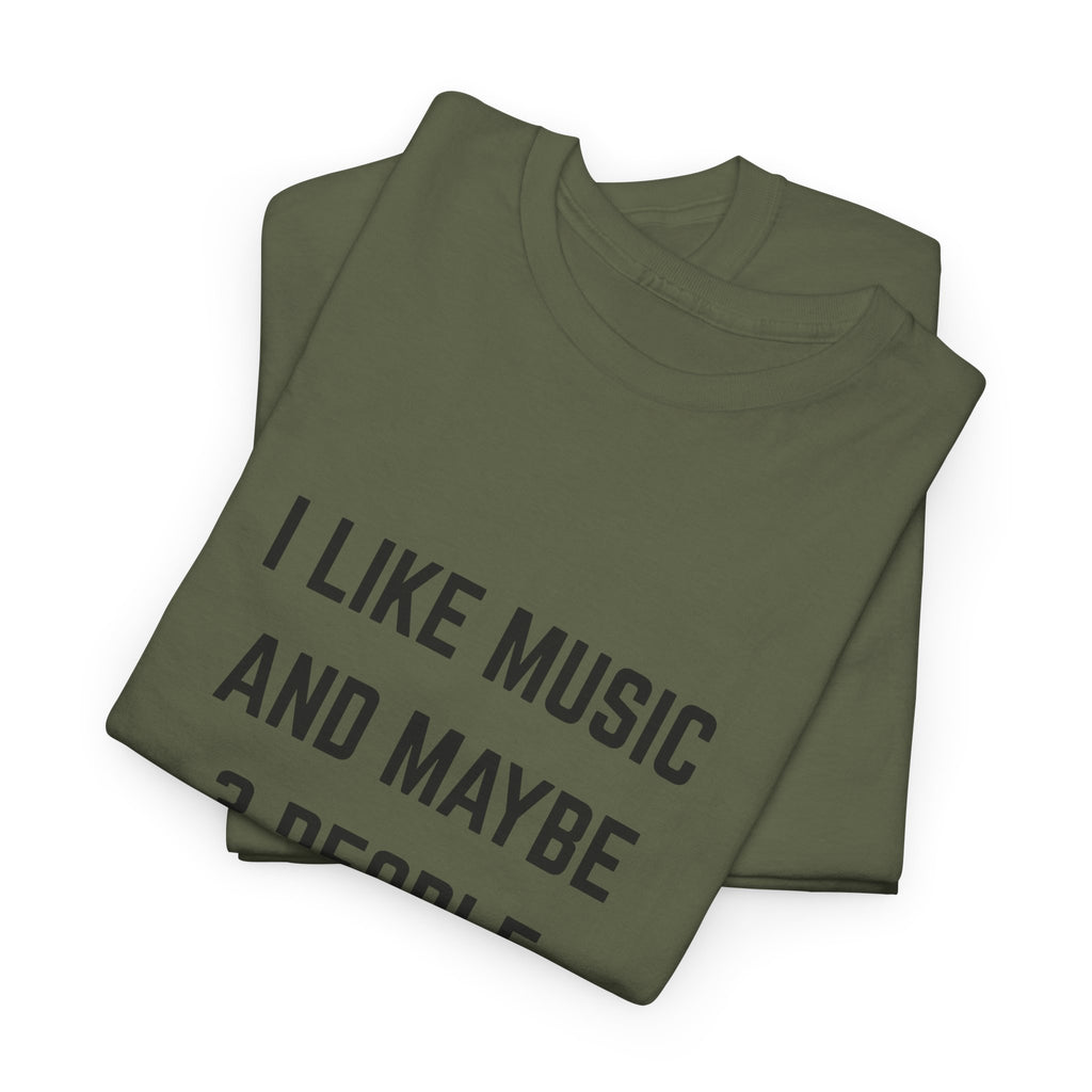 I Like Music And Maybe 3 People T-Shirt - Funny Music Lover Graphic Tee