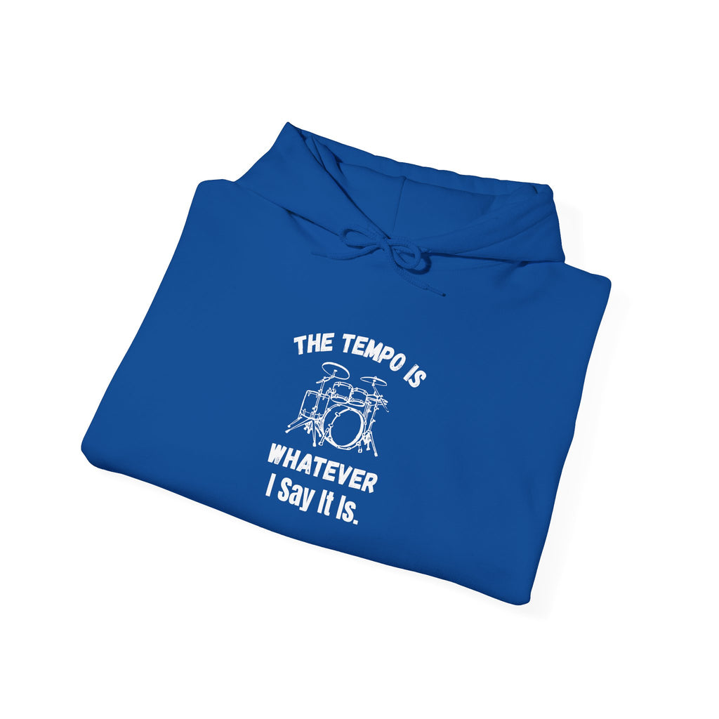 The Tempo Is Whatever I Say It Is Hoodie - Funny Drummer Sweatshirt Music Pullover