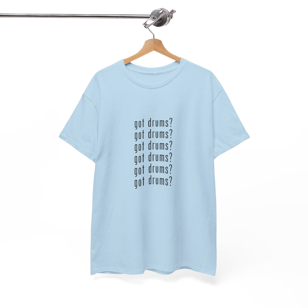 Got Drums? T‑Shirt - Drum Tee for Drummers & Music Lovers
