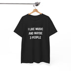 I Like Music And Maybe 3 People T-Shirt - Funny Music Lover Graphic Tee