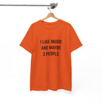 I Like Music And Maybe 3 People T-Shirt - Funny Music Lover Graphic Tee