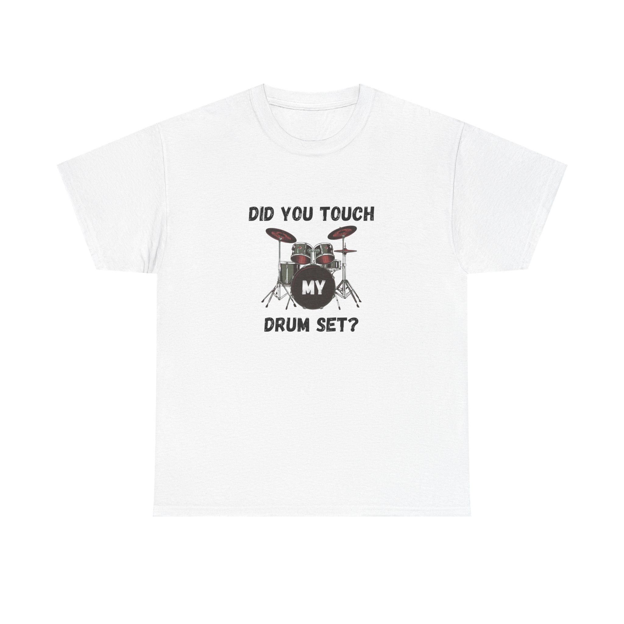 Did You Touch My Drum Set T-Shirt - Funny Drummer Graphic Tee Music Shirt