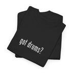 Got Drums? T‑Shirt - Minimalist Drum Tee for Drummers & Music Lovers